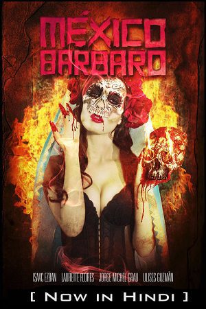 Download Barbarous Mexico (2014) Dual Audio {Hindi-English} 480p [450MB] | 720p [1.2GB] | 1080p [3.5GB]