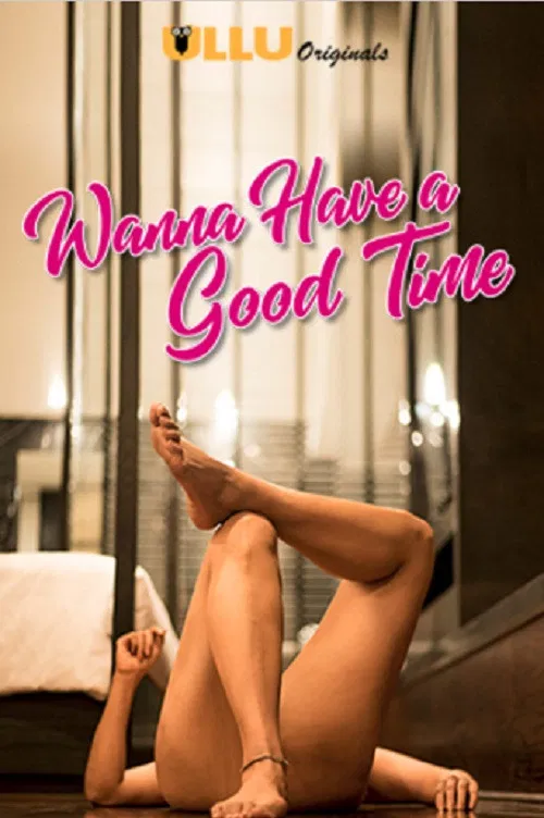 Download [18+] Wanna Have A Good Time (Season 1 & 2) Ullu Originals Hindi WEB Series 720p | 480p WEB-DL