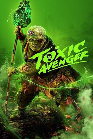 Download The Toxic Avenger (2023) Blu-Ray Dual Audio {Hindi-English} 480p [310MB] | 720p [1.2GB] | 1080p [2.7GB]
